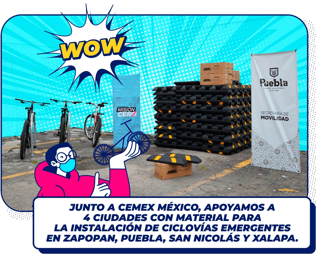 JUNTO A CEMEX MÉXICO, APOYAMOS A 4 CIUDADES CON MATERIAL PARA LA INSTALACIÓN DE CICLOVÍAS EMERGENTES EN ZAPOPAN, PUEBLA, SAN NICOLAS Y XALAPA.